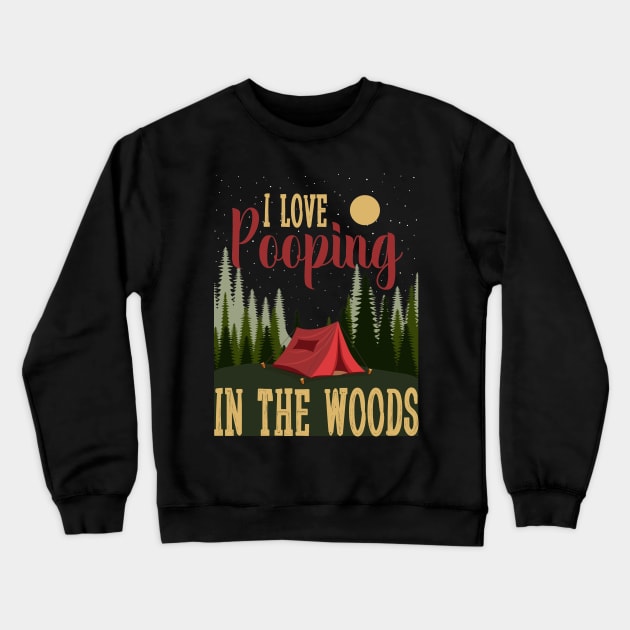 Camping tent funny Camp i love pooping in the woods Crewneck Sweatshirt by Tesszero